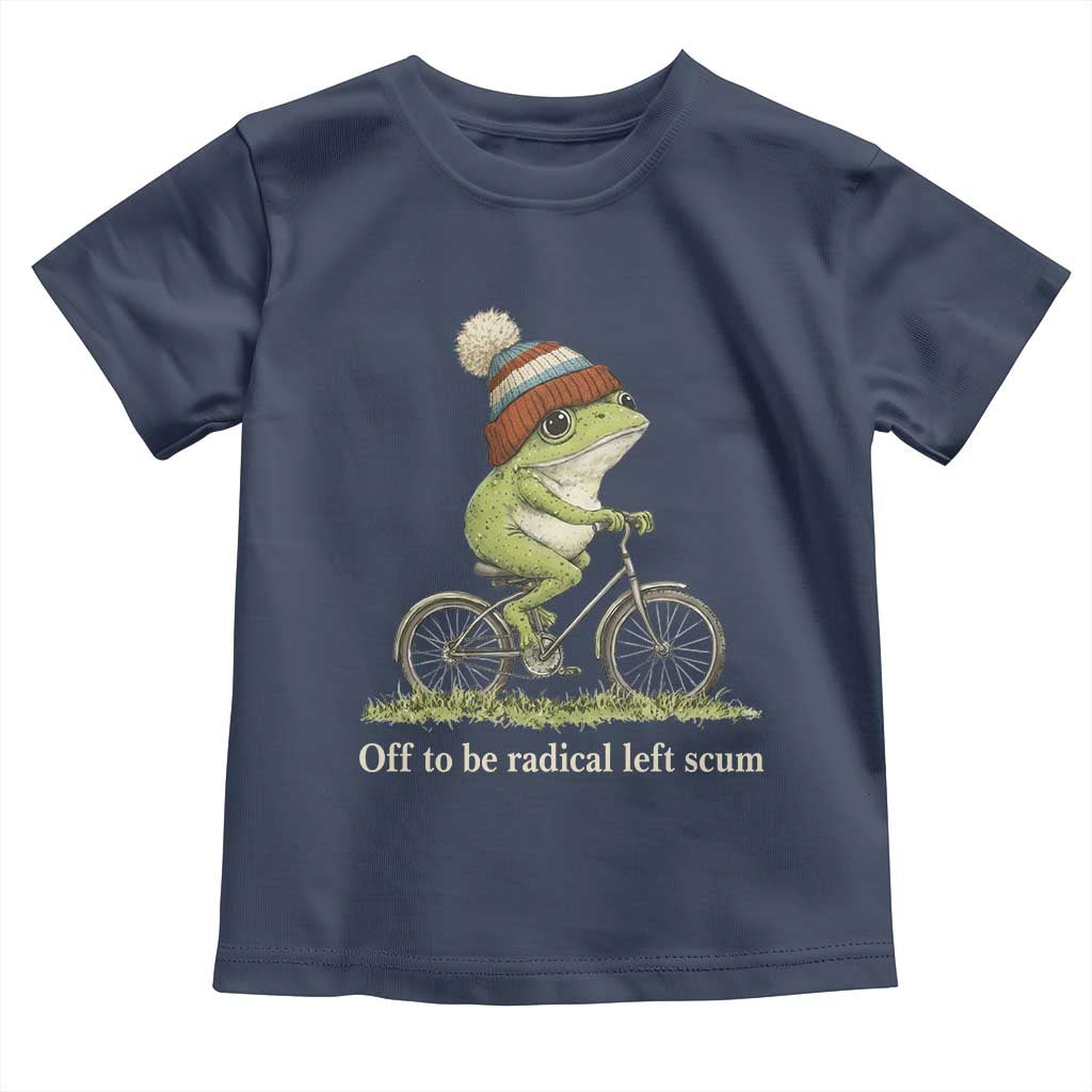 Off To Be Radical Left Scum Toddler T Shirt Funny Frog Resistance TS11 Navy Print Your Wear