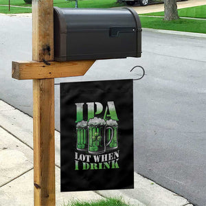 Funny St Patricks Day Beer Lover Garden Flag IPA Lot When I Drink Irish Beer Drinking TS11 Print Your Wear