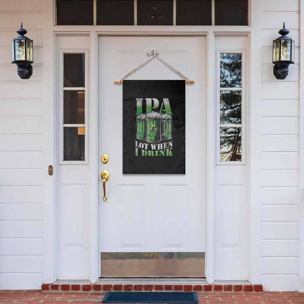 Funny St Patricks Day Beer Lover Garden Flag IPA Lot When I Drink Irish Beer Drinking TS11 Print Your Wear