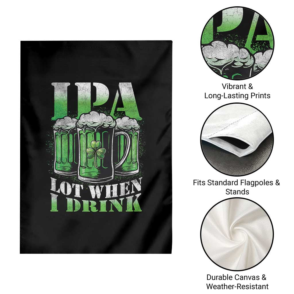 Funny St Patricks Day Beer Lover Garden Flag IPA Lot When I Drink Irish Beer Drinking TS11 Print Your Wear