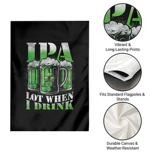 Funny St Patricks Day Beer Lover Garden Flag IPA Lot When I Drink Irish Beer Drinking TS11 Print Your Wear