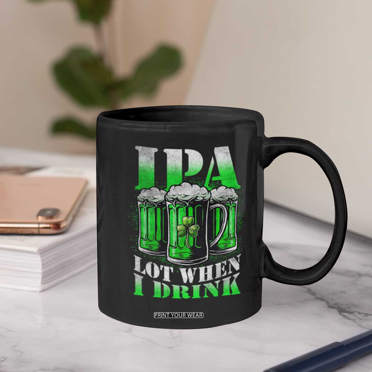 Funny St Patricks Day Beer Lover Coffee Mug IPA Lot When I Drink Irish Beer Drinking TS11 Print Your Wear