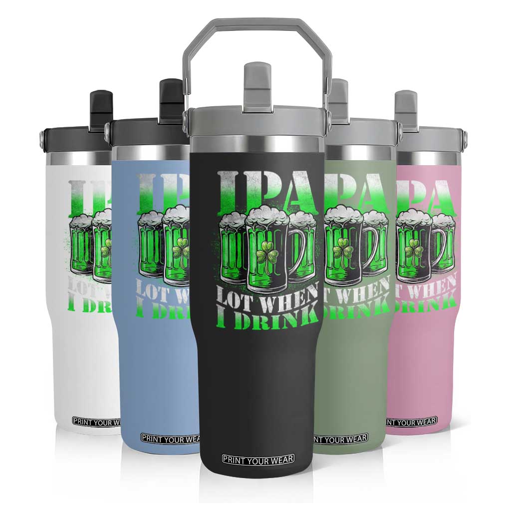 Funny St Patricks Day Beer Lover Flip Straw Tumbler IPA Lot When I Drink Irish Beer Drinking TS11 Print Your Wear