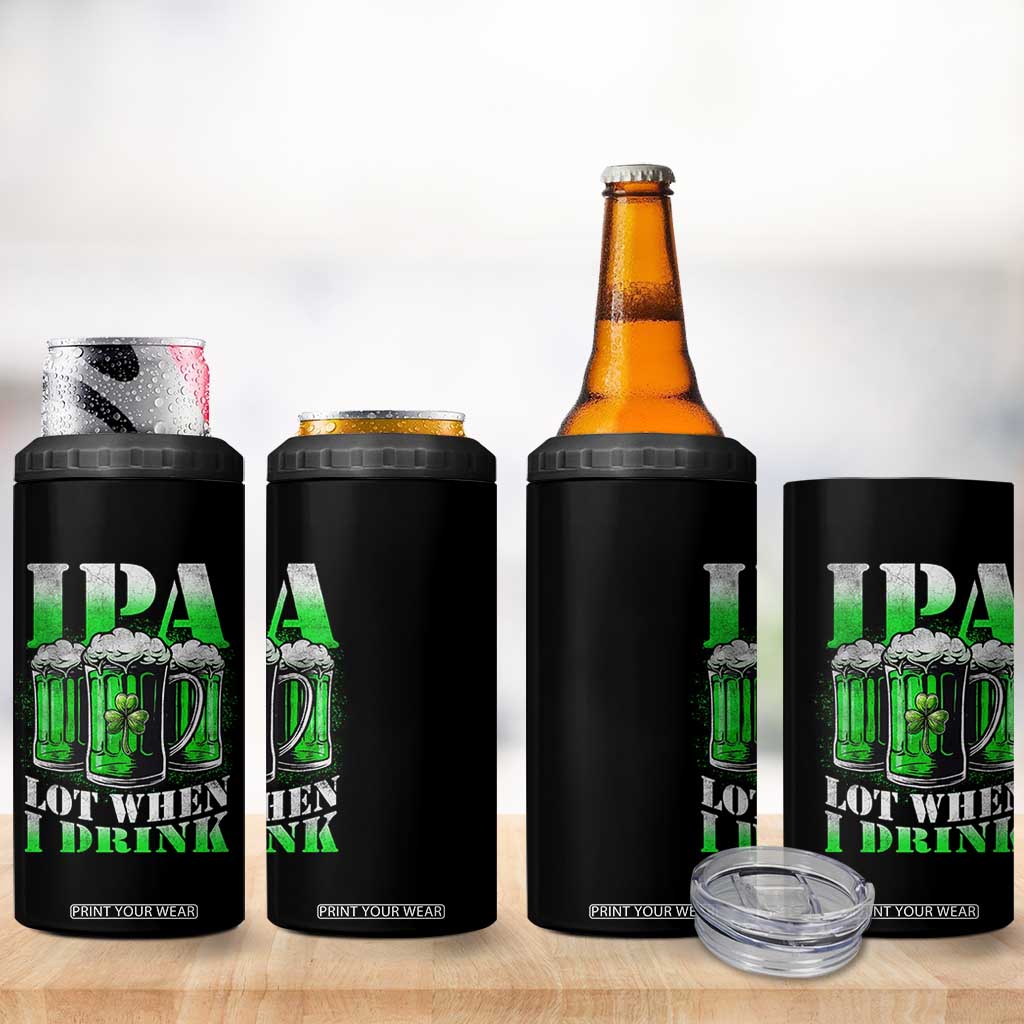 Funny St Patricks Day Beer Lover 4 in 1 Can Cooler Tumbler IPA Lot When I Drink Irish Beer Drinking TS11 Print Your Wear