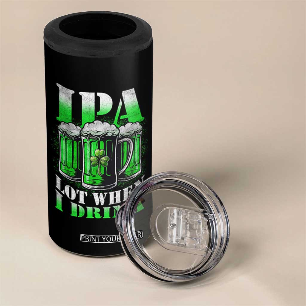 Funny St Patricks Day Beer Lover 4 in 1 Can Cooler Tumbler IPA Lot When I Drink Irish Beer Drinking TS11 Print Your Wear