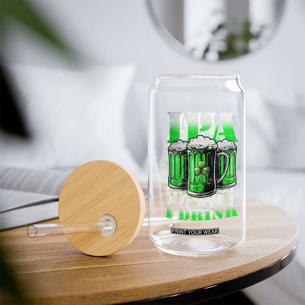 Funny St Patricks Day Beer Lover Glass Can IPA Lot When I Drink Irish Beer Drinking TS11 Print Your Wear