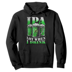 Funny St Patricks Day Beer Lover Hoodie IPA Lot When I Drink Irish Beer Drinking TS11 Black Print Your Wear