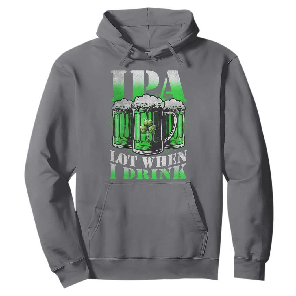 Funny St Patricks Day Beer Lover Hoodie IPA Lot When I Drink Irish Beer Drinking TS11 Charcoal Print Your Wear