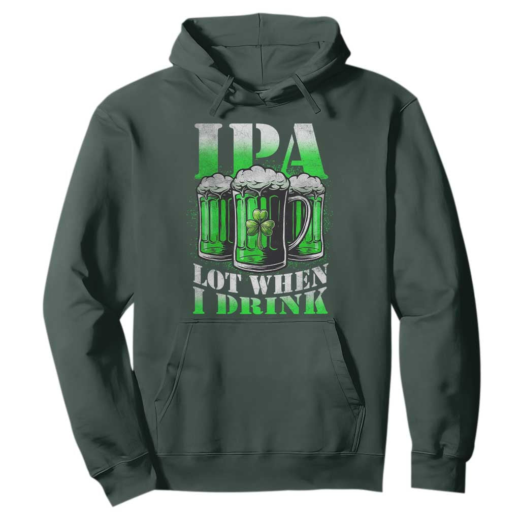 Funny St Patricks Day Beer Lover Hoodie IPA Lot When I Drink Irish Beer Drinking TS11 Dark Forest Green Print Your Wear