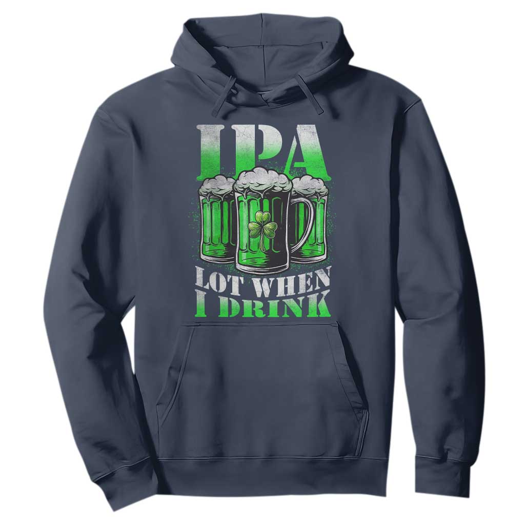 Funny St Patricks Day Beer Lover Hoodie IPA Lot When I Drink Irish Beer Drinking TS11 Navy Print Your Wear