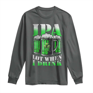 Funny St Patricks Day Beer Lover Long Sleeve Shirt IPA Lot When I Drink Irish Beer Drinking TS11 Dark Heather Print Your Wear