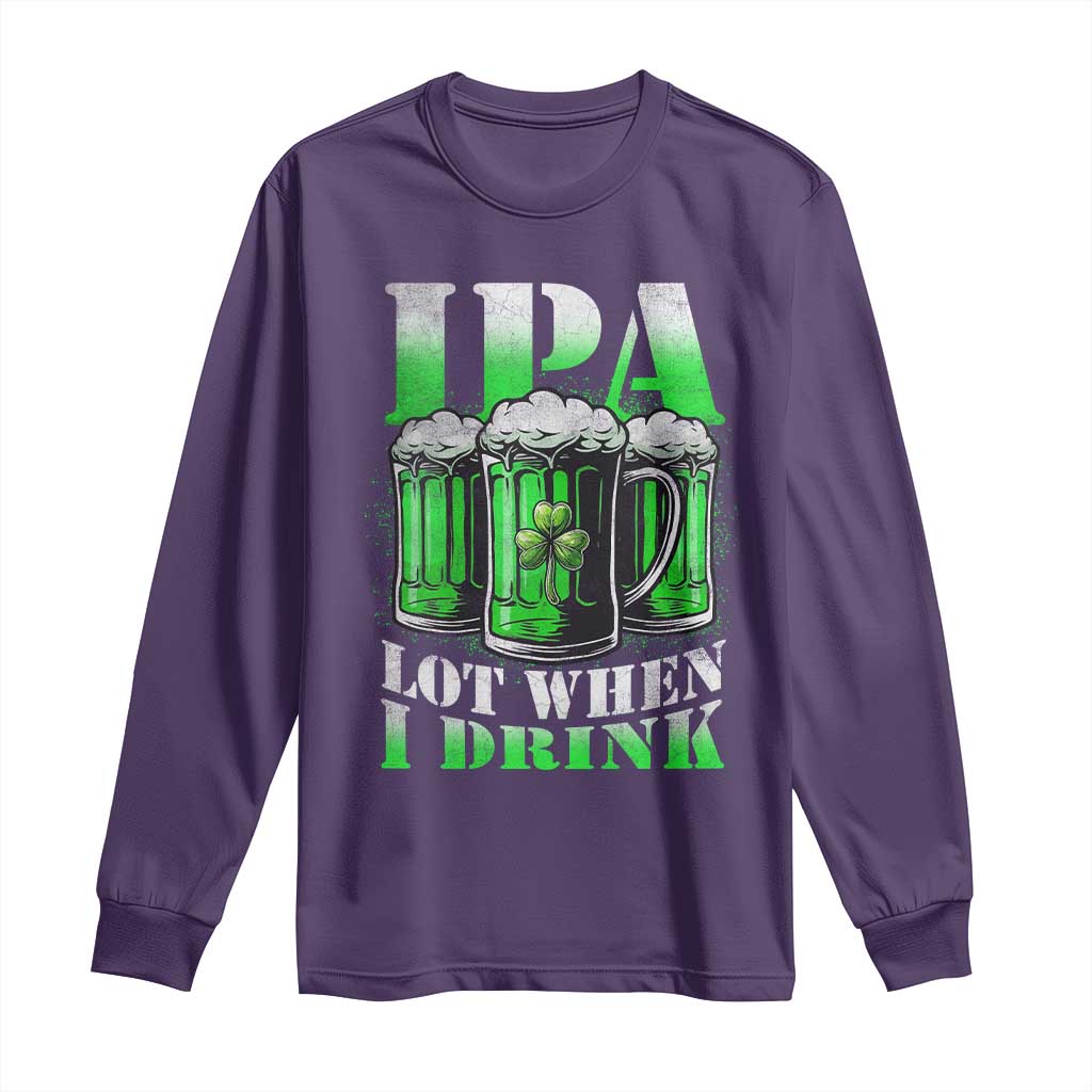 Funny St Patricks Day Beer Lover Long Sleeve Shirt IPA Lot When I Drink Irish Beer Drinking TS11 Purple Print Your Wear