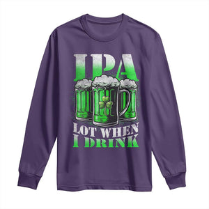 Funny St Patricks Day Beer Lover Long Sleeve Shirt IPA Lot When I Drink Irish Beer Drinking TS11 Purple Print Your Wear