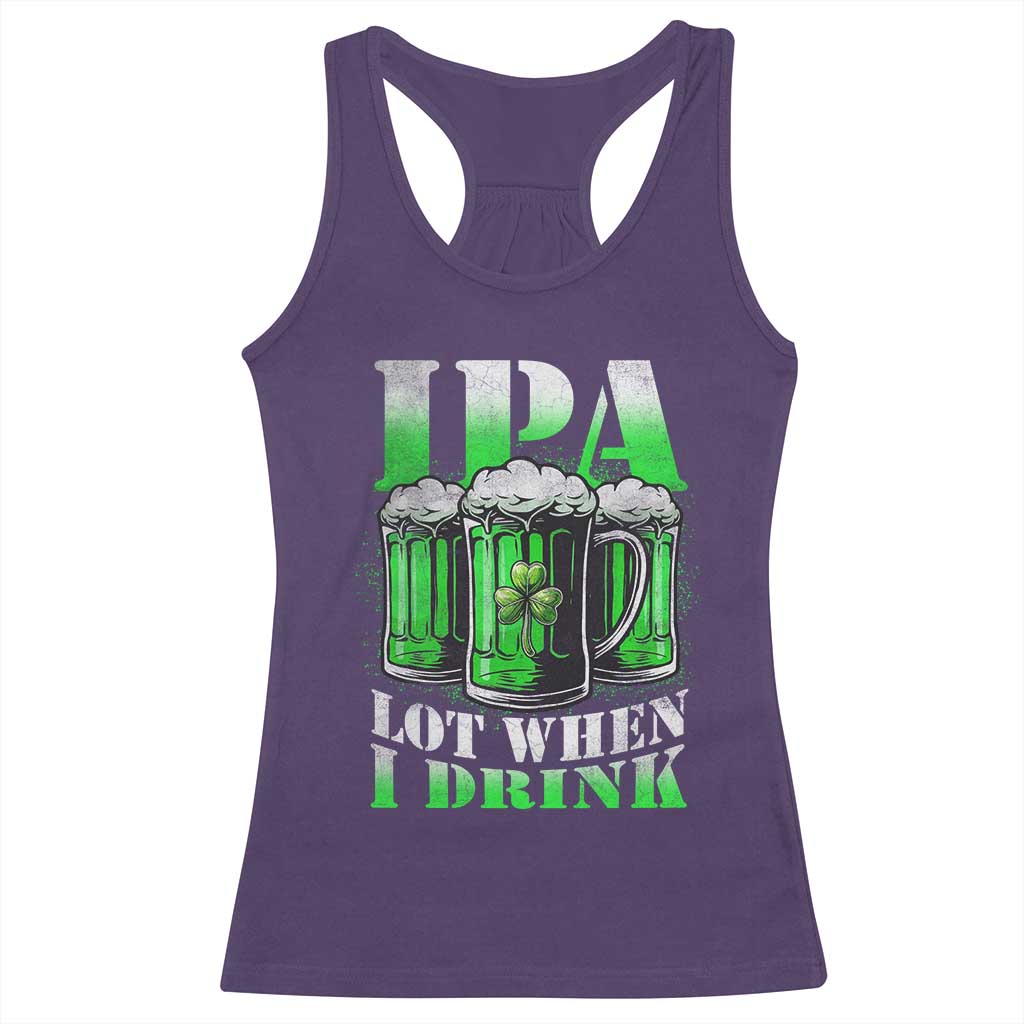 Funny St Patricks Day Beer Lover Racerback Tank Top IPA Lot When I Drink Irish Beer Drinking TS11 Purple Print Your Wear
