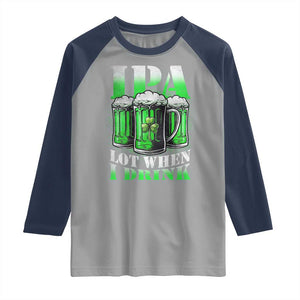Funny St Patricks Day Beer Lover Raglan Shirt IPA Lot When I Drink Irish Beer Drinking TS11 Sport Gray Navy Print Your Wear