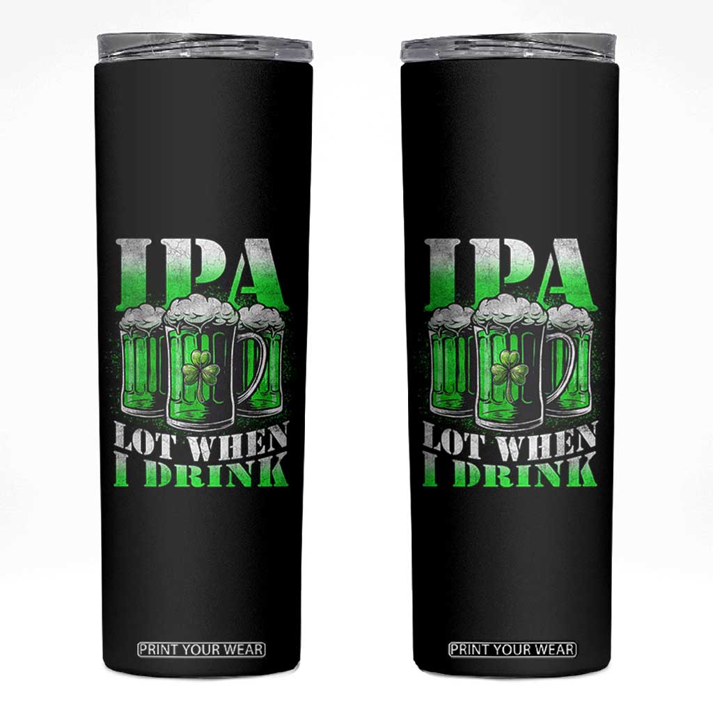 Funny St Patricks Day Beer Lover Skinny Tumbler IPA Lot When I Drink Irish Beer Drinking TS11 Black Print Your Wear