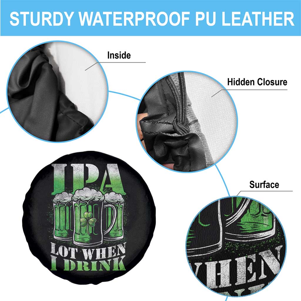 Funny St Patricks Day Beer Lover Spare Tire Cover IPA Lot When I Drink Irish Beer Drinking TS11 Print Your Wear