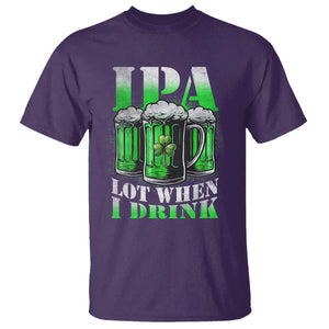 Funny St Patricks Day Beer Lover T Shirt IPA Lot When I Drink Irish Beer Drinking TS11 Purple Print Your Wear