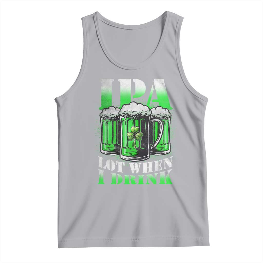 Funny St Patricks Day Beer Lover Tank Top IPA Lot When I Drink Irish Beer Drinking TS11 Athletic Heather Print Your Wear