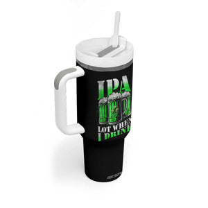 Funny St Patricks Day Beer Lover Tumbler With Handle IPA Lot When I Drink Irish Beer Drinking TS11 Print Your Wear