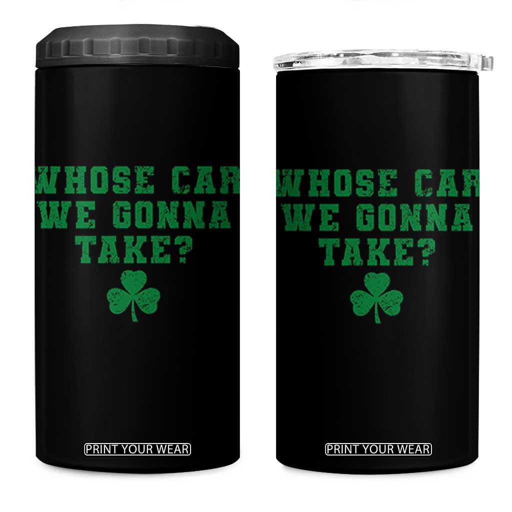 Funny Whose Car We Gonna Take Meme Shamrock 4 in 1 Can Cooler Tumbler TS11 One Size: 16 oz Black Print Your Wear