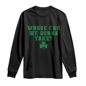 Funny Whose Car We Gonna Take Meme Shamrock Long Sleeve Shirt TS11 Black Print Your Wear
