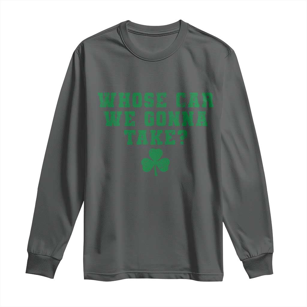 Funny Whose Car We Gonna Take Meme Shamrock Long Sleeve Shirt TS11 Dark Heather Print Your Wear