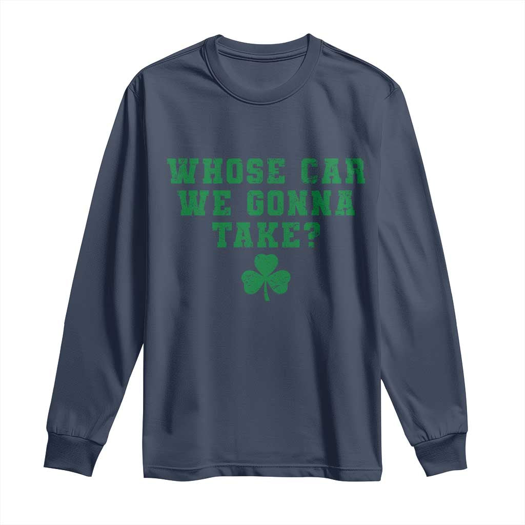 Funny Whose Car We Gonna Take Meme Shamrock Long Sleeve Shirt TS11 Navy Print Your Wear