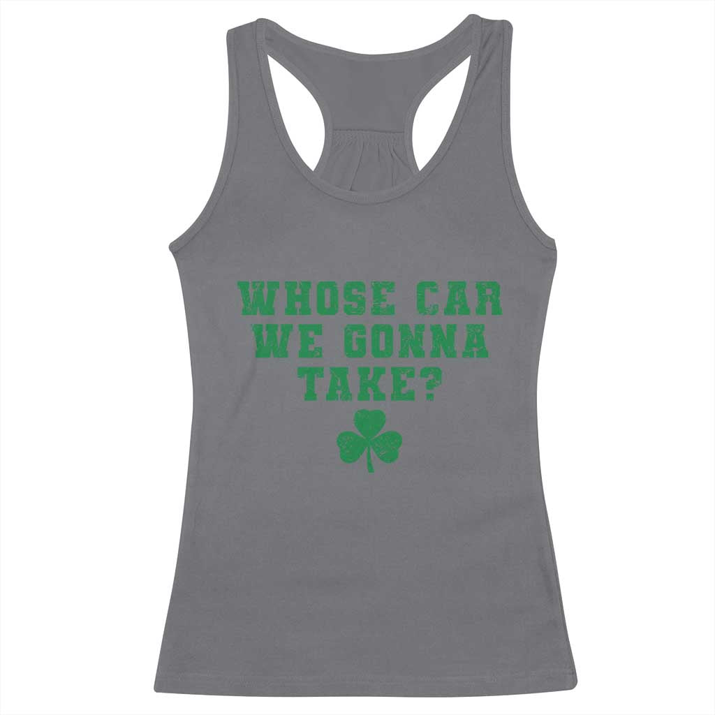 Funny Whose Car We Gonna Take Meme Shamrock Racerback Tank Top TS11 Charcoal Print Your Wear
