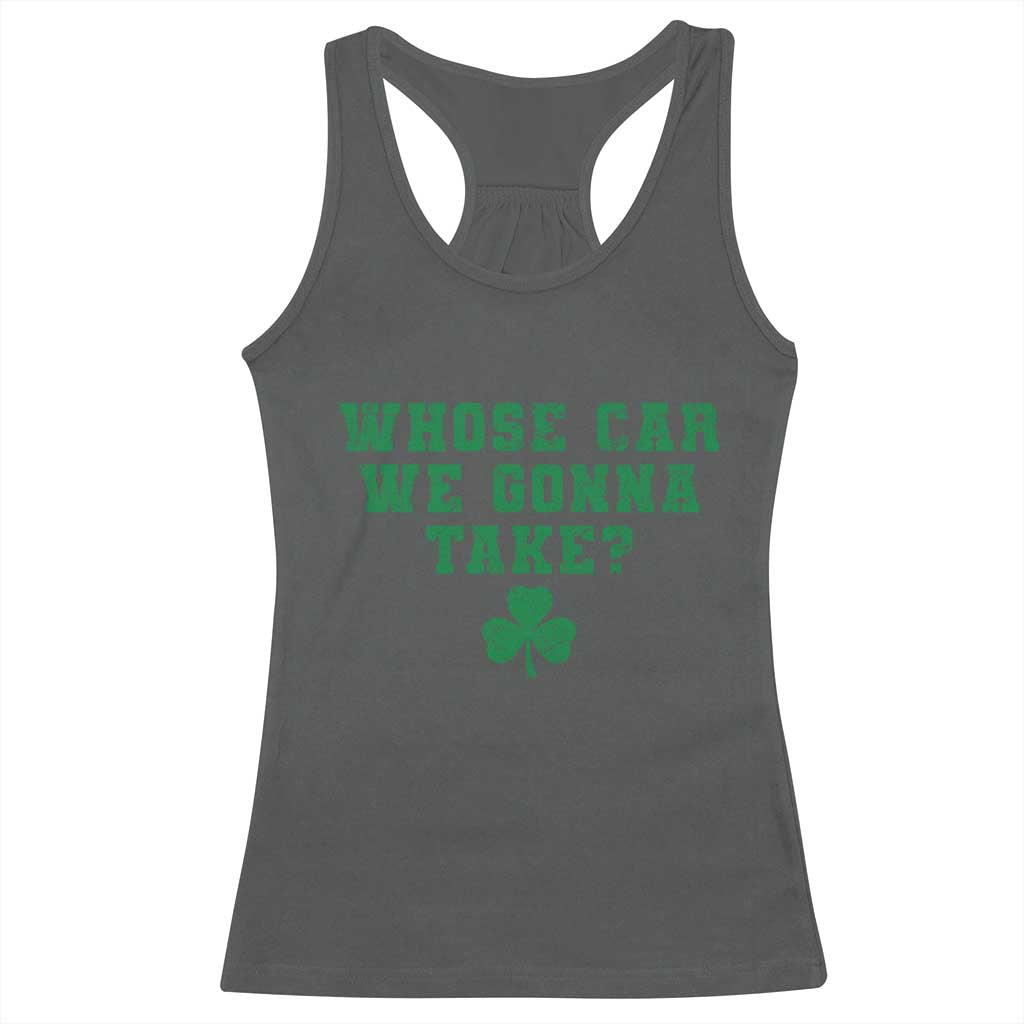 Funny Whose Car We Gonna Take Meme Shamrock Racerback Tank Top TS11 Dark Heather Print Your Wear