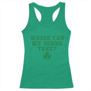 Funny Whose Car We Gonna Take Meme Shamrock Racerback Tank Top TS11 Irish Green Print Your Wear