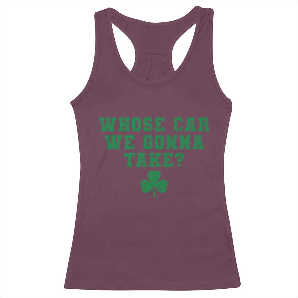 Funny Whose Car We Gonna Take Meme Shamrock Racerback Tank Top TS11 Maroon Print Your Wear