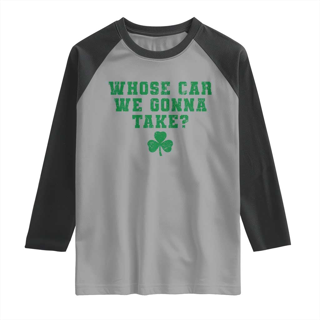Funny Whose Car We Gonna Take Meme Shamrock Raglan Shirt TS11 Sport Gray Black Print Your Wear