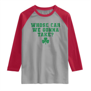 Funny Whose Car We Gonna Take Meme Shamrock Raglan Shirt TS11 Sport Gray Red Print Your Wear