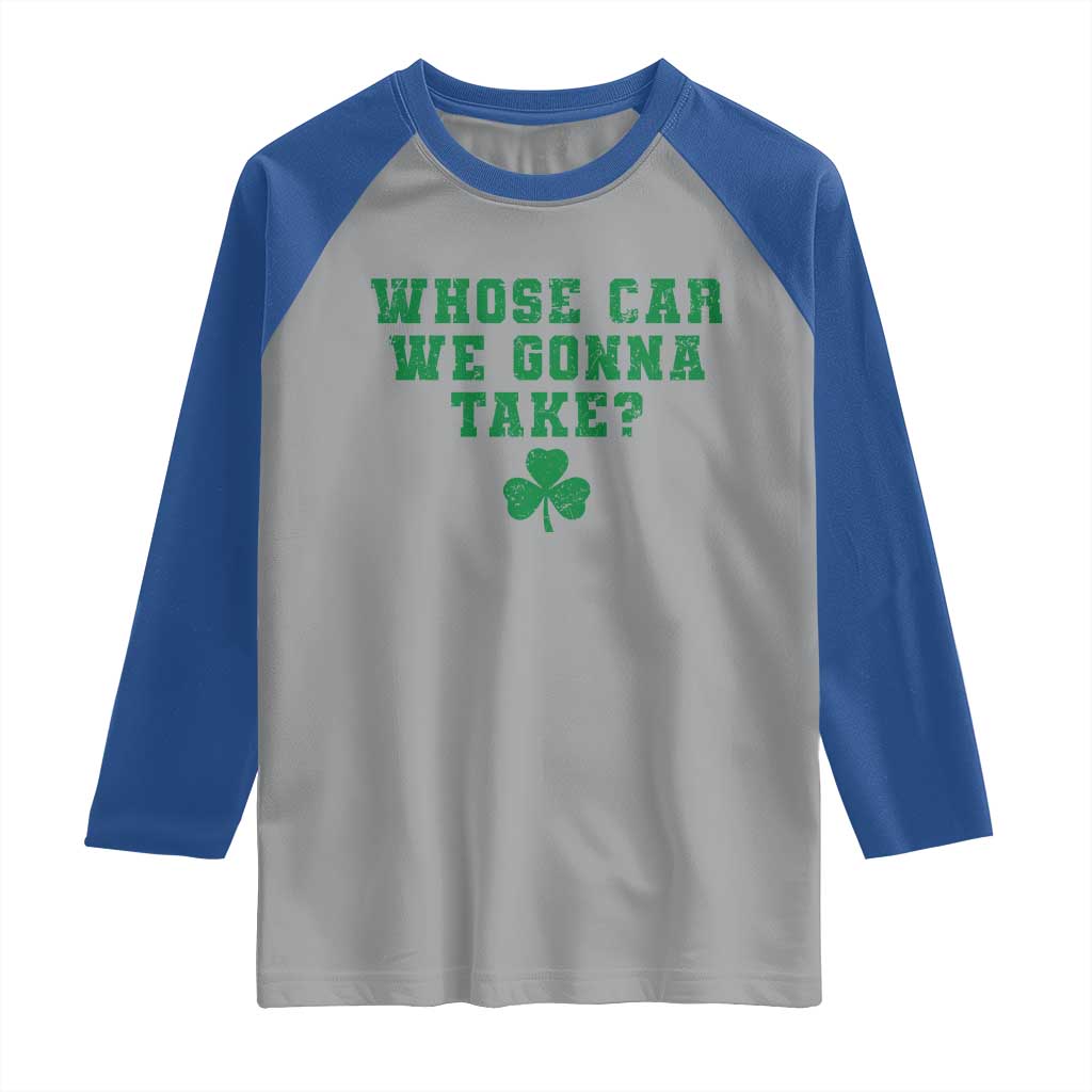 Funny Whose Car We Gonna Take Meme Shamrock Raglan Shirt TS11 Sport Gray Royal Print Your Wear