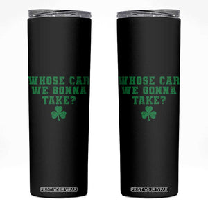 Funny Whose Car We Gonna Take Meme Shamrock Skinny Tumbler TS11 Black Print Your Wear