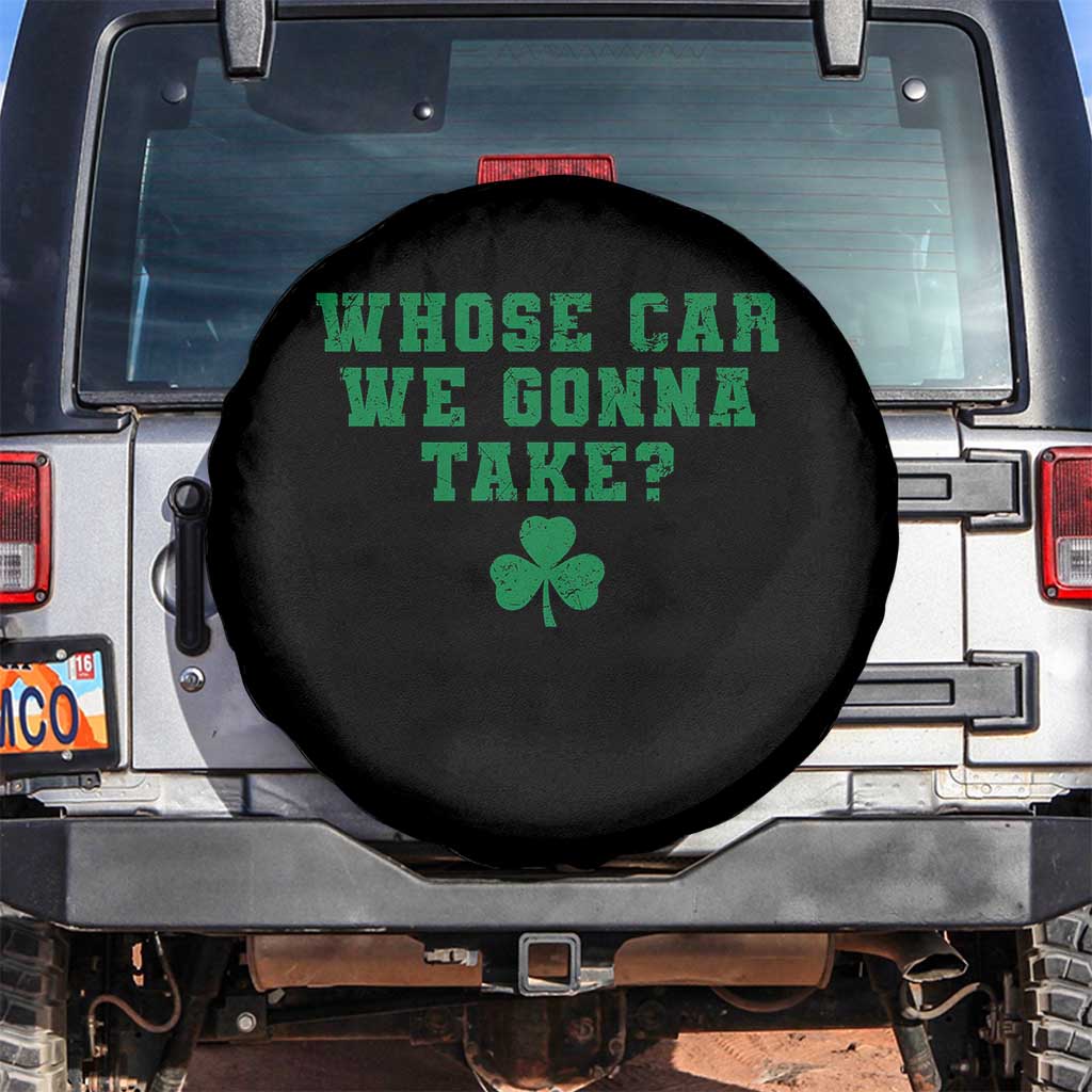 Funny Whose Car We Gonna Take Meme Shamrock Spare Tire Cover TS11 No hole Black Print Your Wear