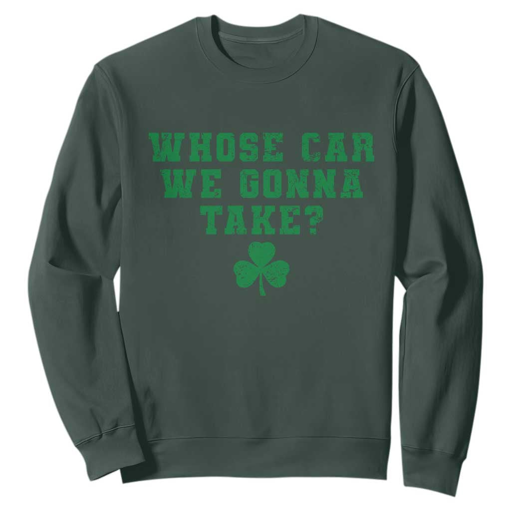 Funny Whose Car We Gonna Take Meme Shamrock Sweatshirt TS11 Dark Forest Green Print Your Wear