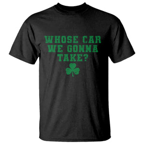 Funny Whose Car We Gonna Take Meme Shamrock T Shirt TS11 Black Print Your Wear