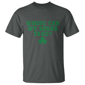 Funny Whose Car We Gonna Take Meme Shamrock T Shirt TS11 Dark Heather Print Your Wear