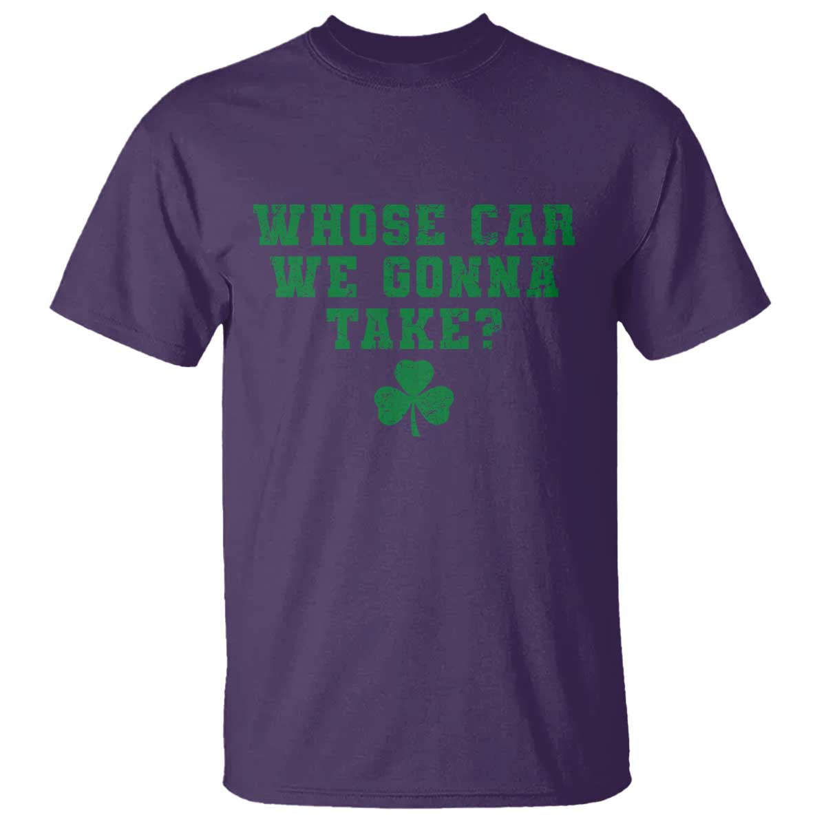 Funny Whose Car We Gonna Take Meme Shamrock T Shirt TS11 Purple Print Your Wear