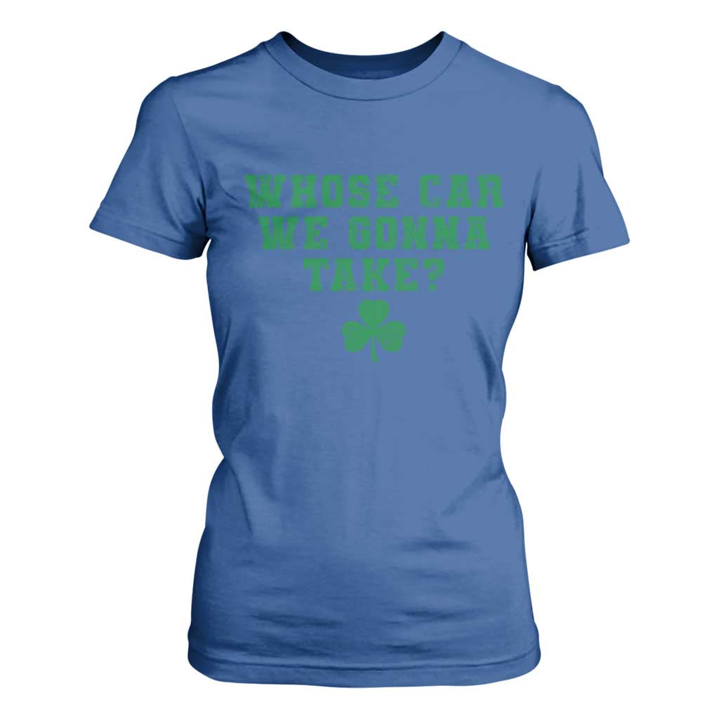 Funny Whose Car We Gonna Take Meme Shamrock T Shirt For Women TS11 Royal Blue Print Your Wear