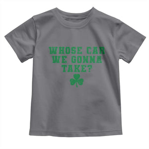 Funny Whose Car We Gonna Take Meme Shamrock Toddler T Shirt TS11 Charcoal Print Your Wear