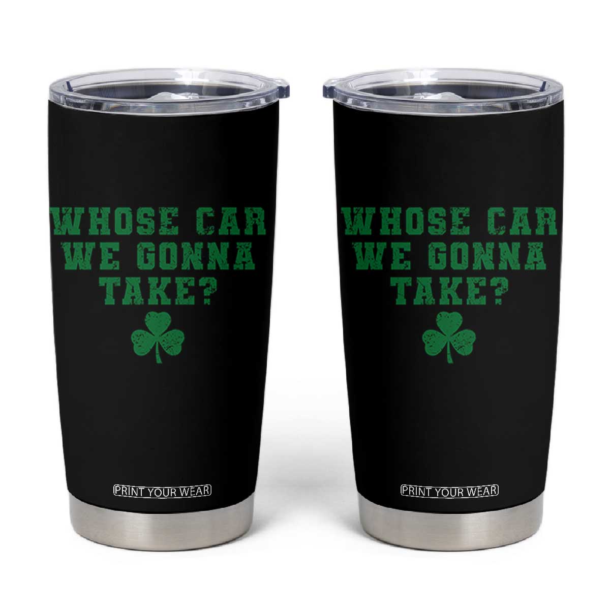 Funny Whose Car We Gonna Take Meme Shamrock Tumbler Cup TS11 Black Print Your Wear
