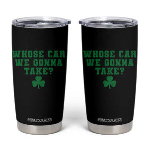 Funny Whose Car We Gonna Take Meme Shamrock Tumbler Cup TS11 Black Print Your Wear