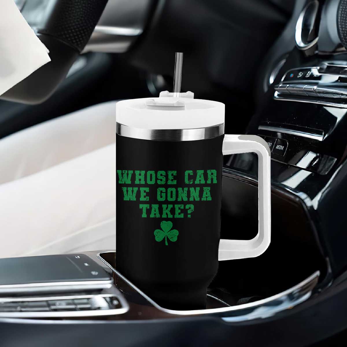 Funny Whose Car We Gonna Take Meme Shamrock Tumbler With Handle TS11 Print Your Wear