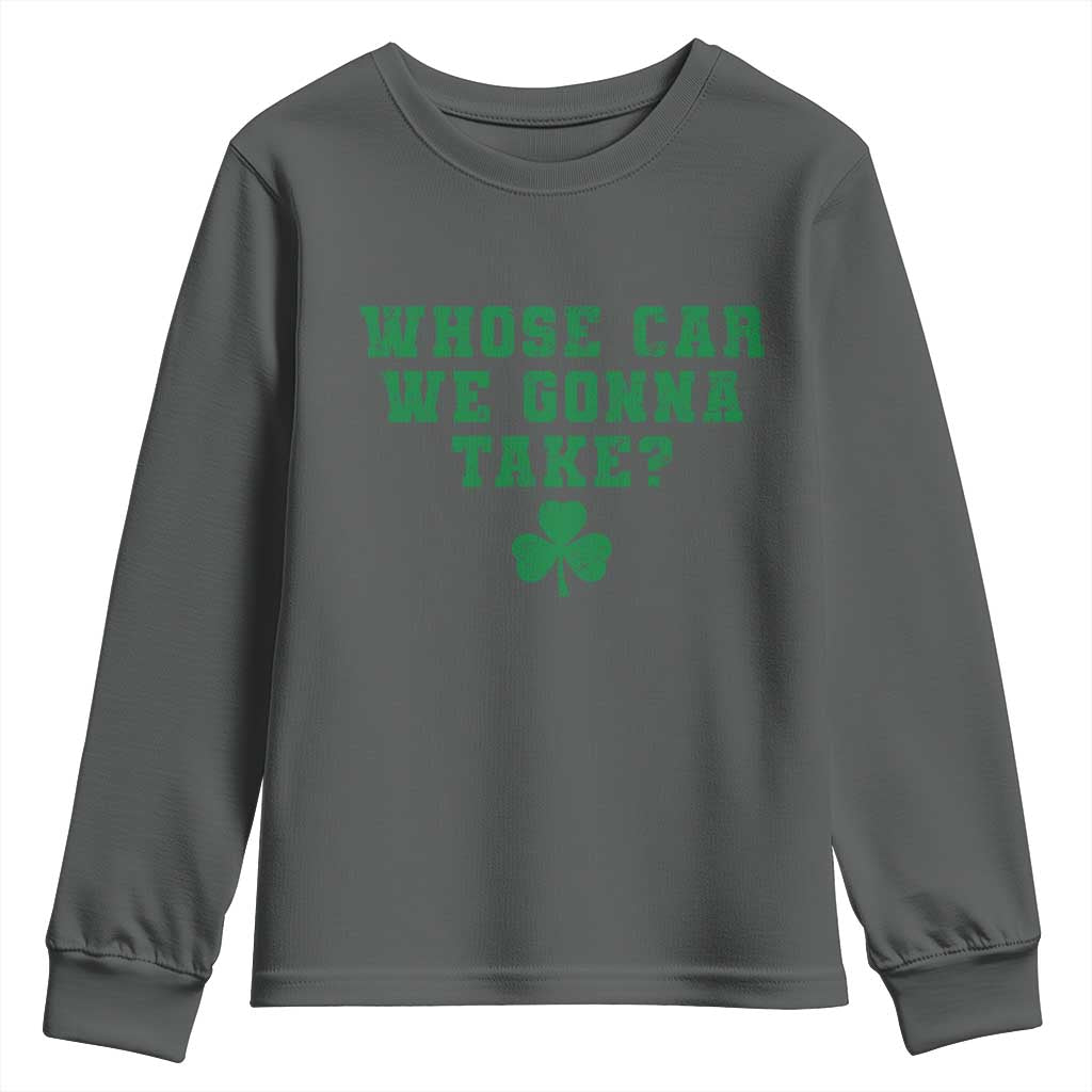 Funny Whose Car We Gonna Take Meme Shamrock Youth Sweatshirt TS11 Dark Heather Print Your Wear
