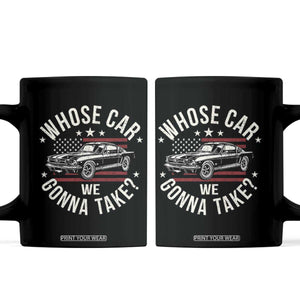 Funny Whose Car We Gonna Take Meme Coffee Mug Car Enthusiast Vintage American Flag TS11 Black Print Your Wear