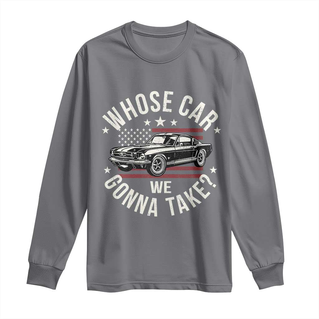 Funny Whose Car We Gonna Take Meme Long Sleeve Shirt Car Enthusiast Vintage American Flag TS11 Charcoal Print Your Wear