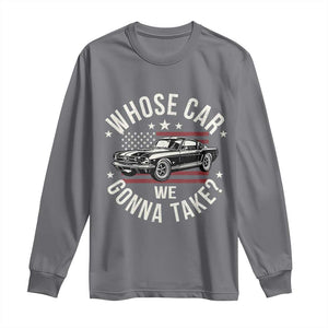 Funny Whose Car We Gonna Take Meme Long Sleeve Shirt Car Enthusiast Vintage American Flag TS11 Charcoal Print Your Wear